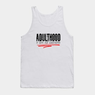 Adulthood, It Isn't for Everyone Tank Top